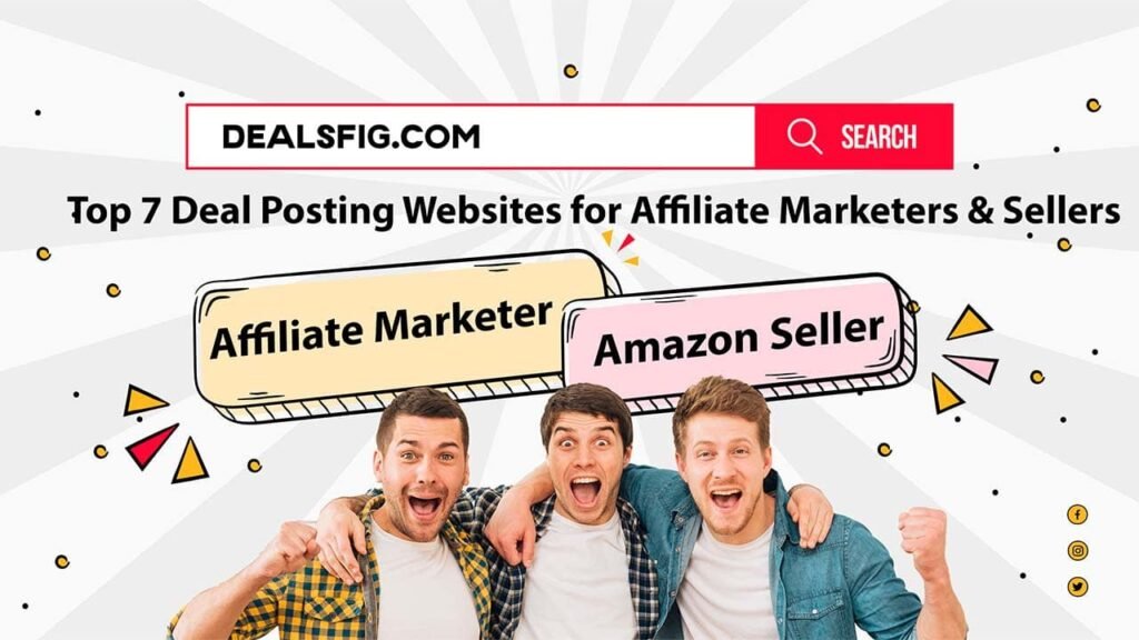 Top 7 Deal Posting Websites for Affiliate Marketers & Sellers
