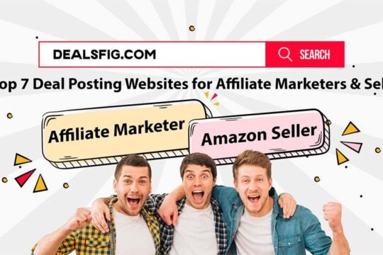 Top 7 Deal Posting Websites for Affiliate Marketers & Sellers