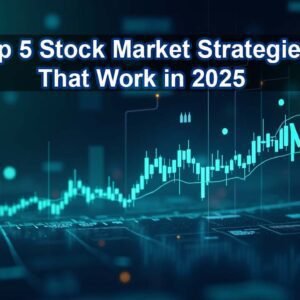 Top 5 Stock Market Strategies That Work in 2025