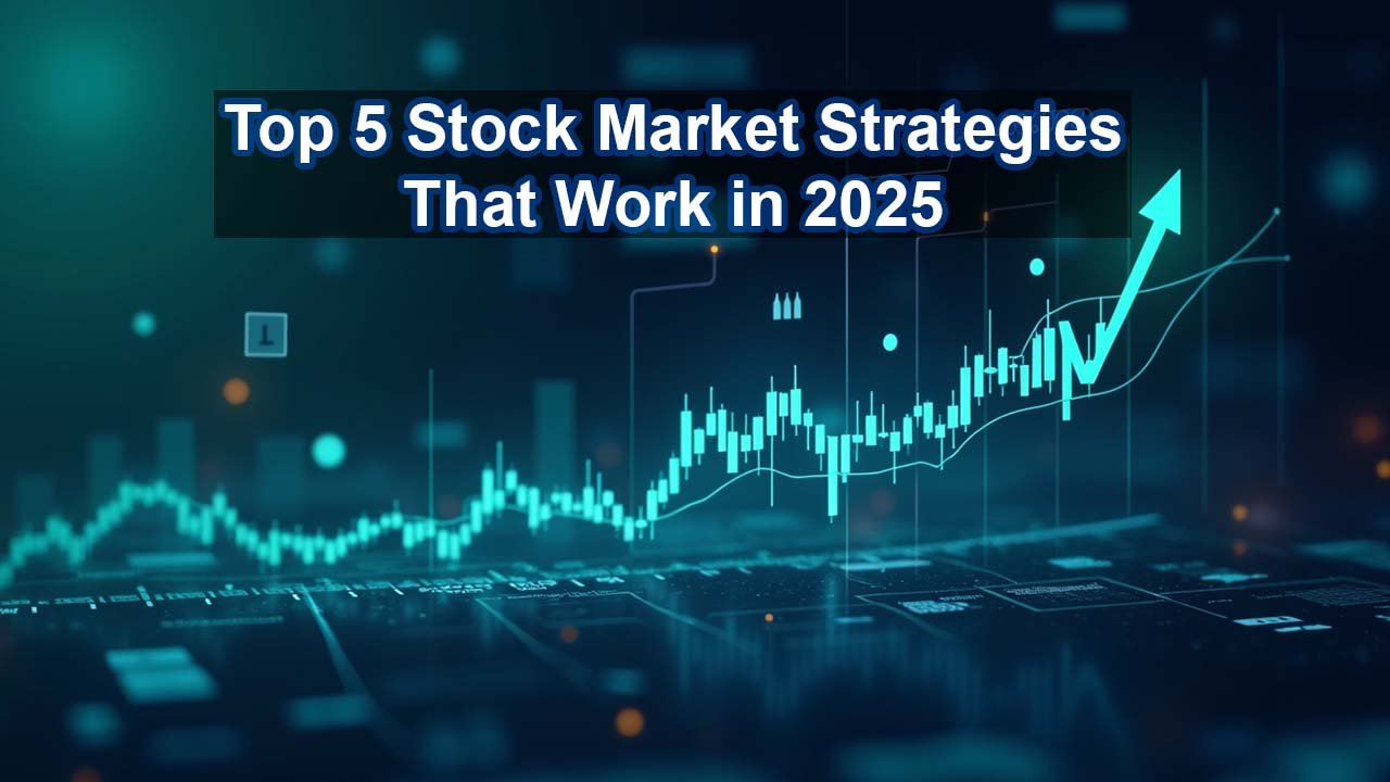 Top 5 Stock Market Strategies That Work in 2025