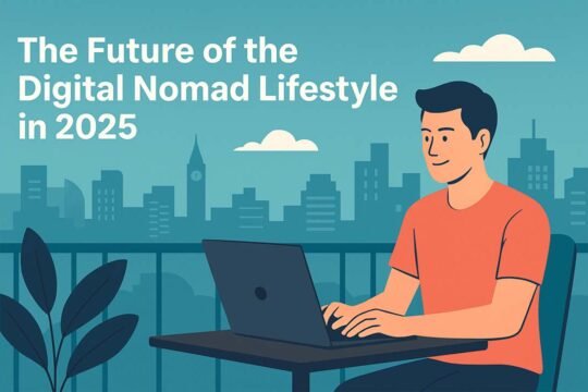 The Future of the Digital Nomad Lifestyle in 2025